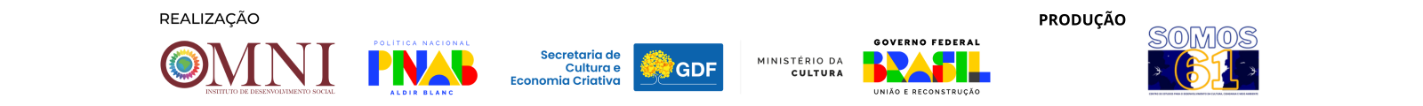Realização: OMNI, PNAB Aldir Blanc, Secretaria de Cultura e Economia Criativa, GDF, Ministério da Cultura, Governo Federal. Produção: Somos 61